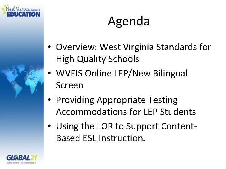 Agenda • Overview: West Virginia Standards for High Quality Schools • WVEIS Online LEP/New