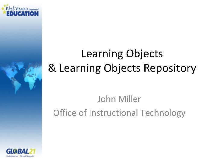 Learning Objects & Learning Objects Repository John Miller Office of Instructional Technology 