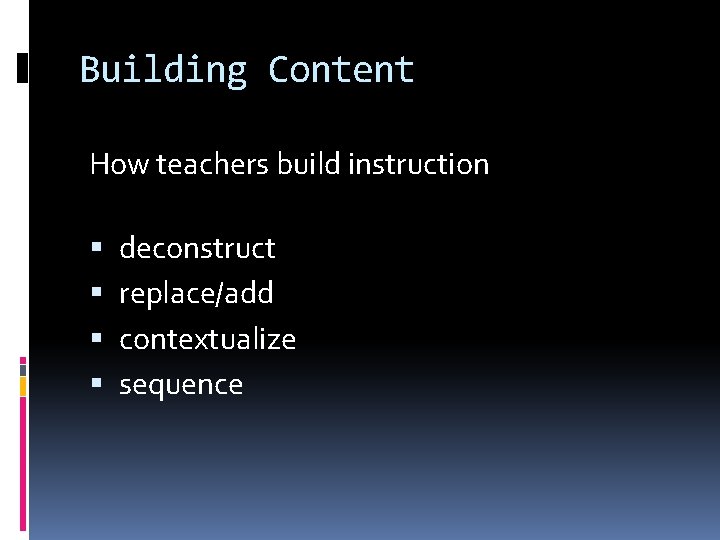 Building Content How teachers build instruction deconstruct replace/add contextualize sequence 