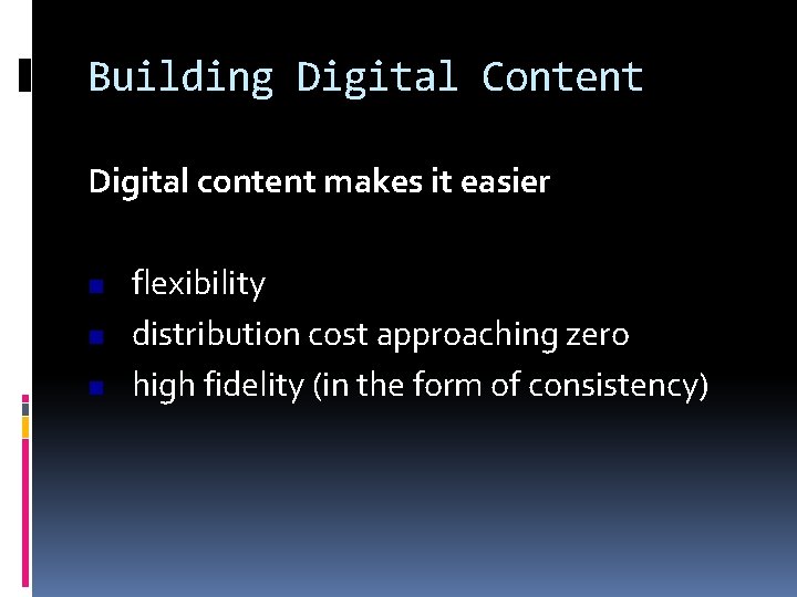 Building Digital Content Digital content makes it easier n n n flexibility distribution cost