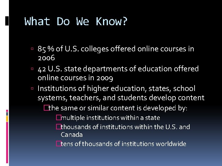 What Do We Know? 85 % of U. S. colleges offered online courses in