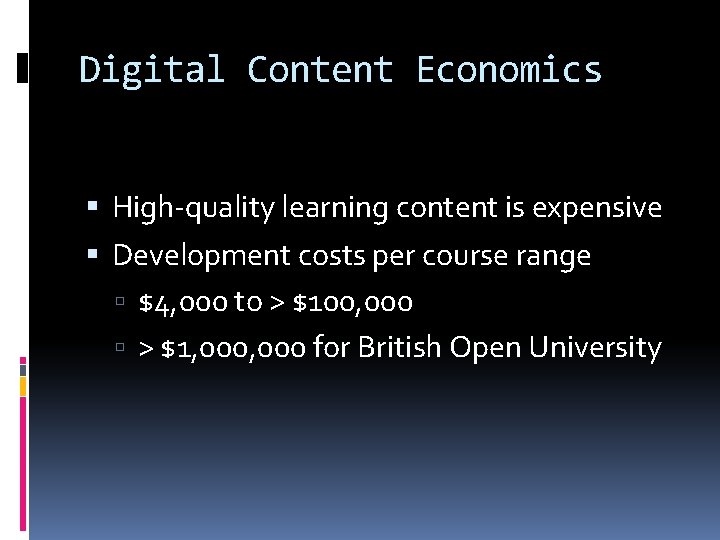 Digital Content Economics High-quality learning content is expensive Development costs per course range $4,