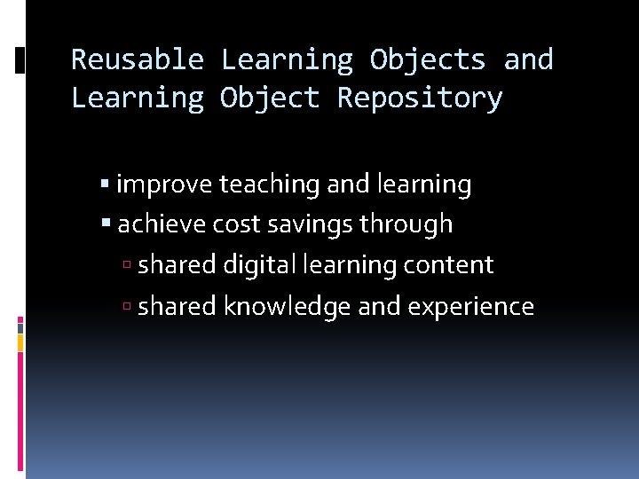 Reusable Learning Objects and Learning Object Repository improve teaching and learning achieve cost savings