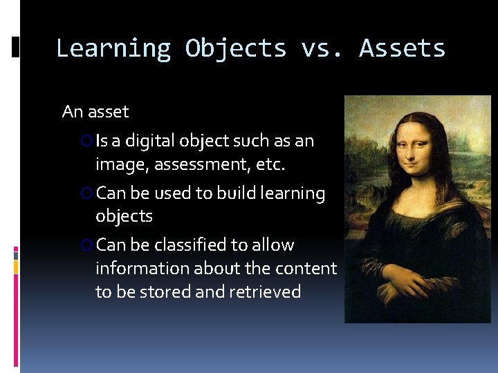 Learning Objects vs. Assets An asset ¡ Is a digital object such as an
