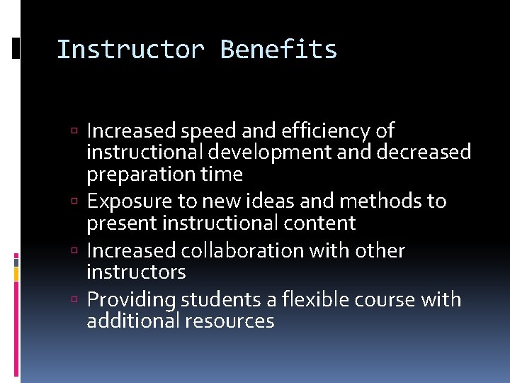 Instructor Benefits Increased speed and efficiency of instructional development and decreased preparation time Exposure