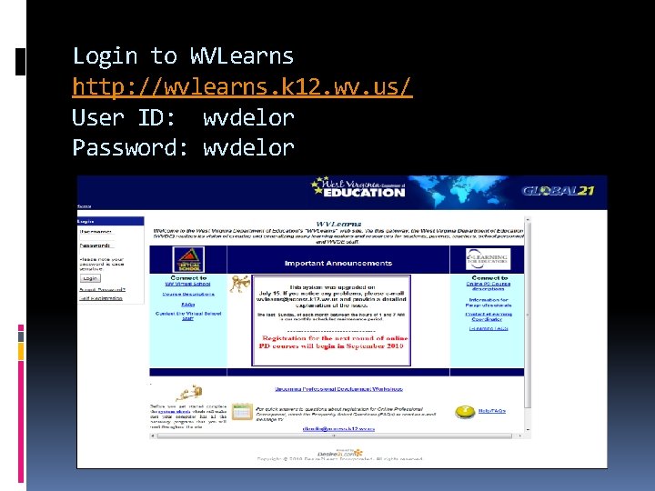 Login to WVLearns http: //wvlearns. k 12. wv. us/ User ID: wvdelor Password: wvdelor