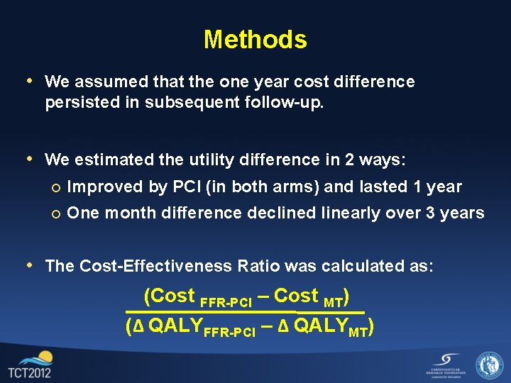 Methods • We assumed that the one year cost difference persisted in subsequent follow-up.