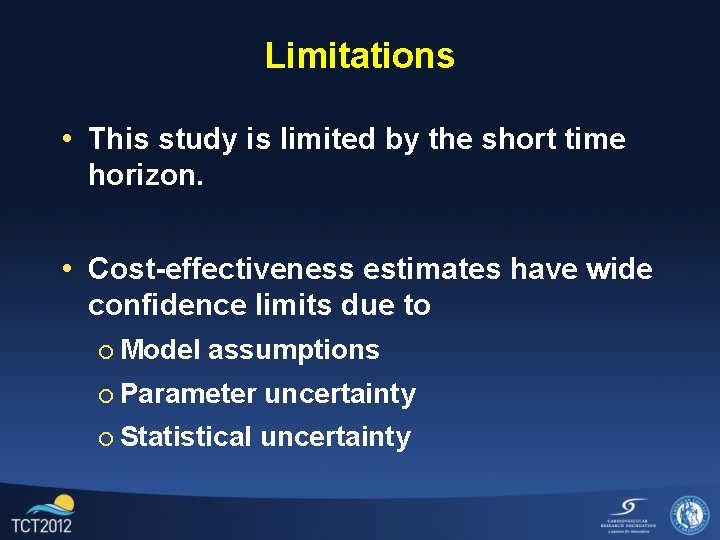 Limitations • This study is limited by the short time horizon. • Cost-effectiveness estimates