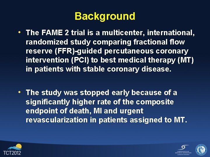 Background • The FAME 2 trial is a multicenter, international, randomized study comparing fractional