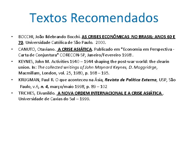 Textos Recomendados • • • BOCCHI, João Ildebrando Bocchi. AS CRISES ECONÔMICAS NO BRASIL: