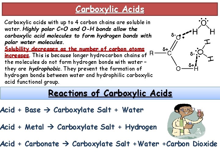 Carboxylic Acids δ- : Carboxylic acids with up to 4 carbon chains are soluble