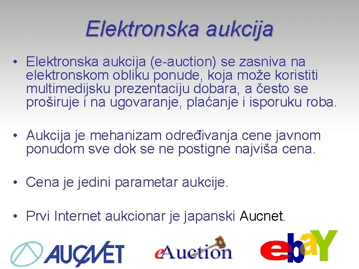 Elektronska aukcija • Elektronska aukcija (e-auction) se zasniva na elektronskom obliku ponude, koja može