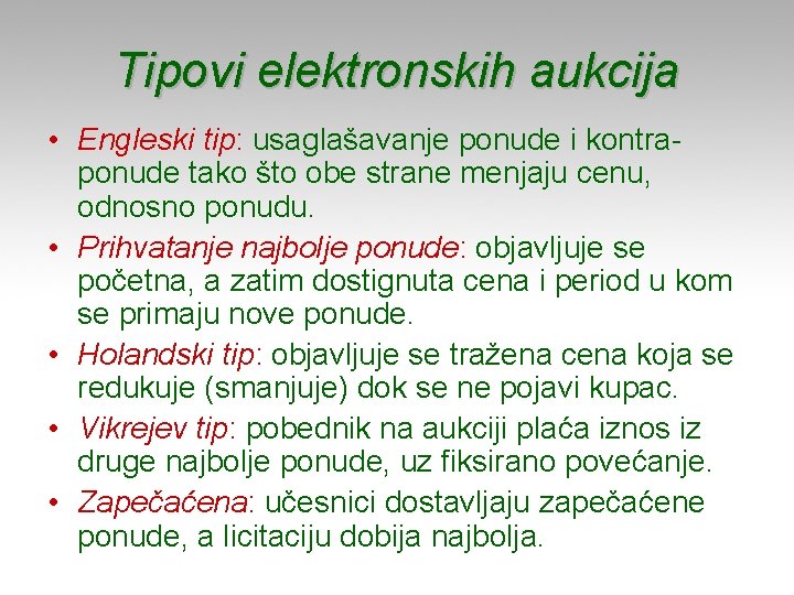 Tipovi elektronskih aukcija • Engleski tip: usaglašavanje ponude i kontraponude tako što obe strane