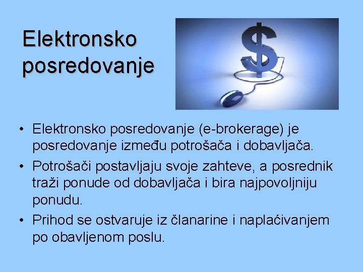 Elektronsko posredovanje • Elektronsko posredovanje (e-brokerage) je posredovanje između potrošača i dobavljača. • Potrošači