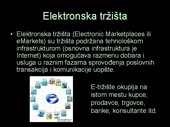 Elektronska tržišta • Elektronska tržišta (Electronic Marketplaces ili e. Markets) su tržišta podržana tehnološkom