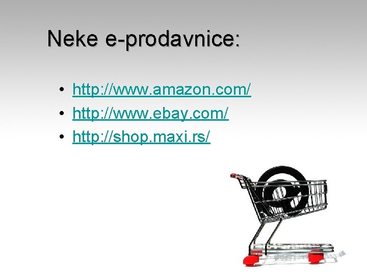 Neke e-prodavnice: • http: //www. amazon. com/ • http: //www. ebay. com/ • http: