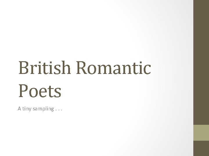 British Romantic Poets A tiny sampling. . . 