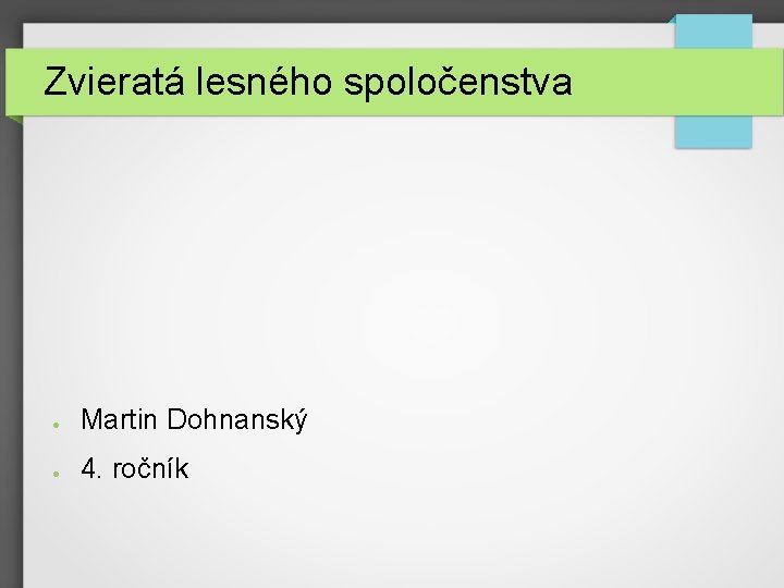 Zvieratá lesného spoločenstva ● Martin Dohnanský ● 4. ročník 