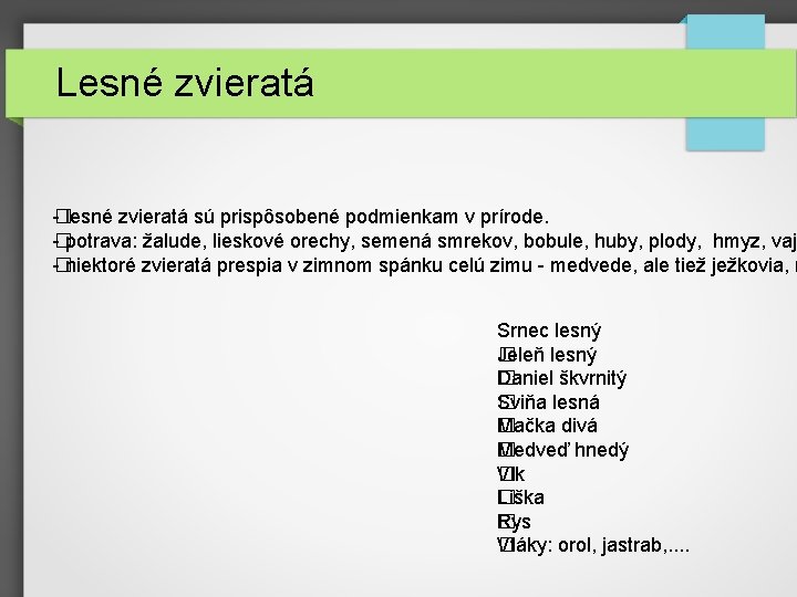 Lesné zvieratá -�lesné zvieratá sú prispôsobené podmienkam v prírode. - potrava: žalude, lieskové orechy,