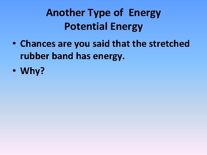 Another Type of Energy Potential Energy • Chances are you said that the stretched Another Type of Energy Potential Energy • Chances are you said that the stretched