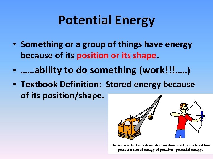 Potential Energy • Something or a group of things have energy because of its Potential Energy • Something or a group of things have energy because of its