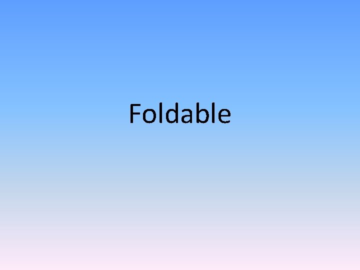 Foldable Foldable
