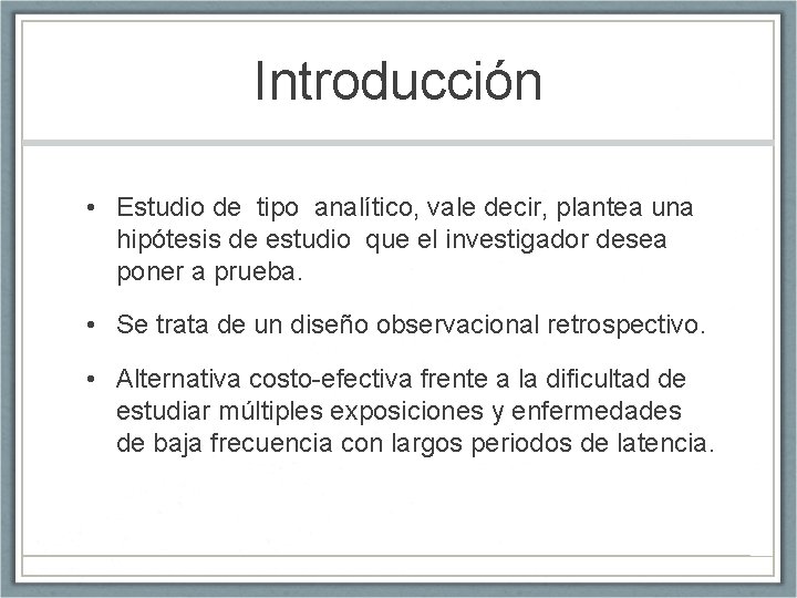 Introducción • Estudio de tipo analítico, vale decir, plantea una hipótesis de estudio que