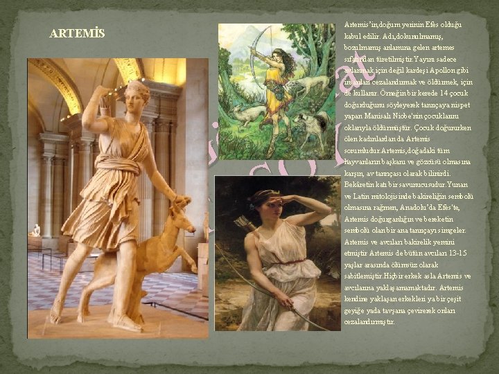 ARTEMİS Artemis’in, doğum yerinin Efes olduğu kabul edilir. Adı, dokunulmamış, t a u F.