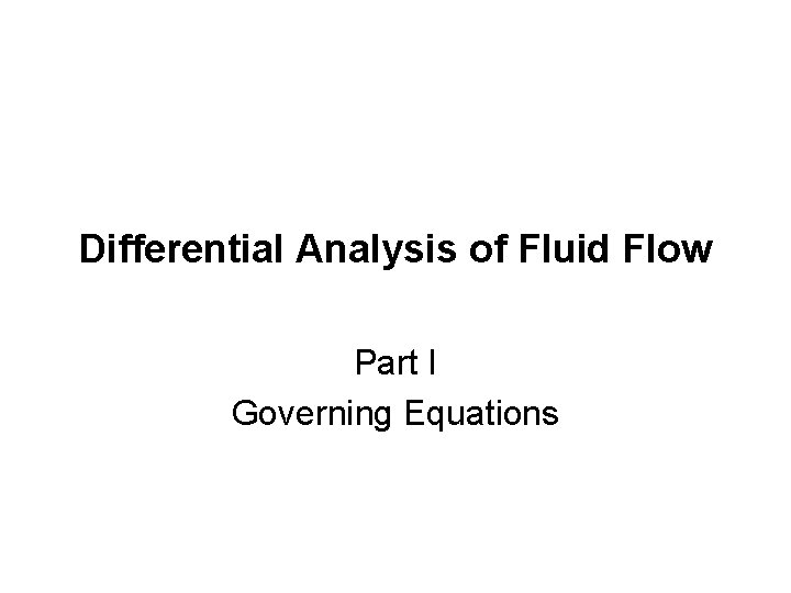 Differential Analysis of Fluid Flow Part I Governing Equations 