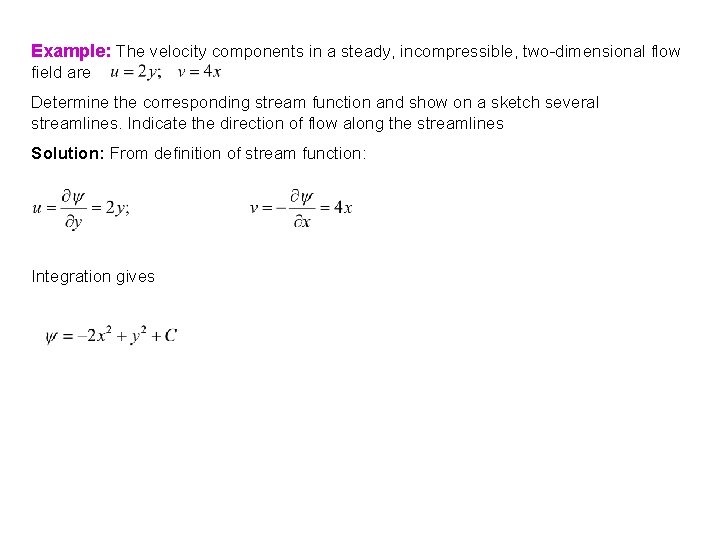 Example: The velocity components in a steady, incompressible, two-dimensional flow field are Determine the