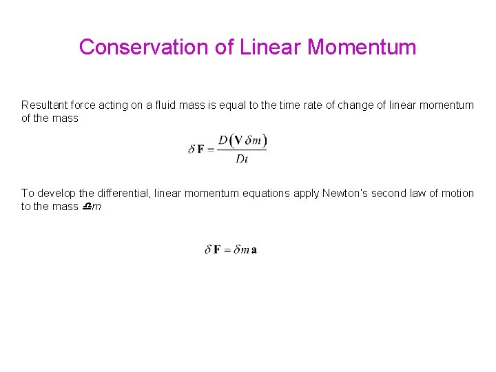 Conservation of Linear Momentum Resultant force acting on a fluid mass is equal to