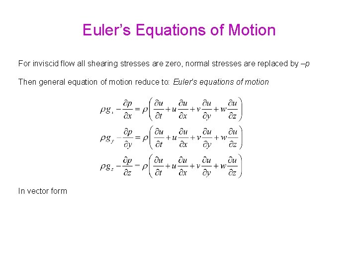 Euler’s Equations of Motion For inviscid flow all shearing stresses are zero, normal stresses