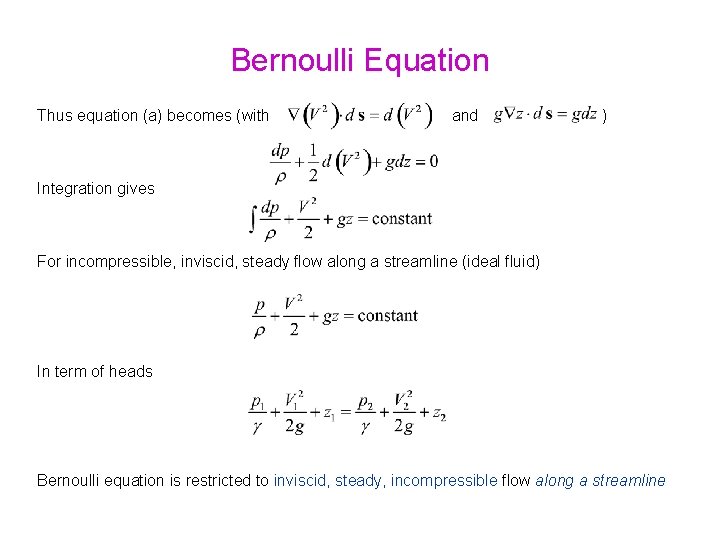 Bernoulli Equation Thus equation (a) becomes (with and ) Integration gives For incompressible, inviscid,