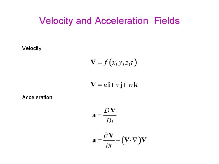 Velocity and Acceleration Fields Velocity Acceleration 