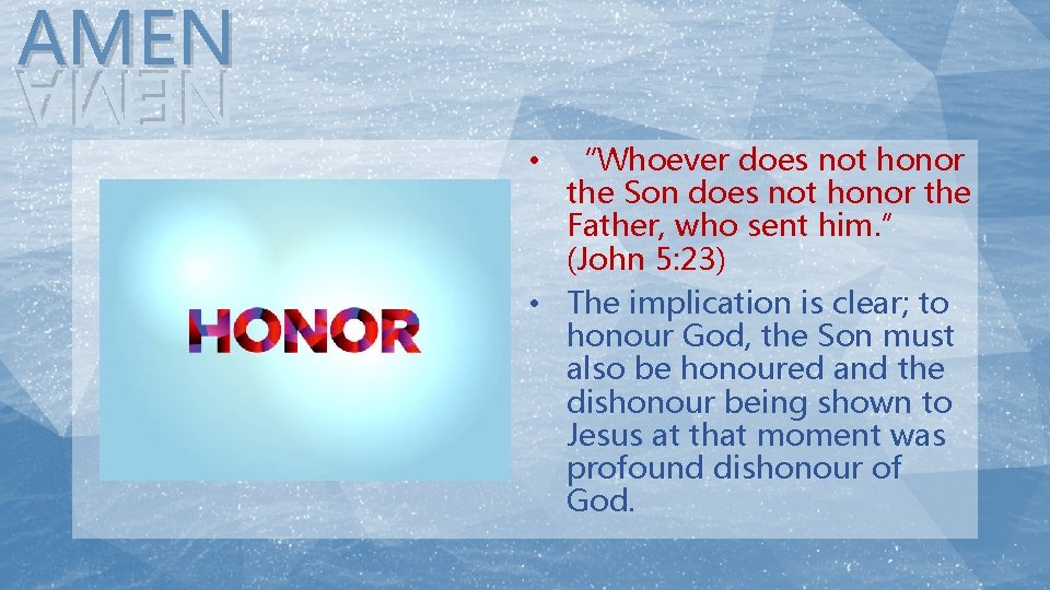 AMEN • “Whoever does not honor the Son does not honor the Father, who