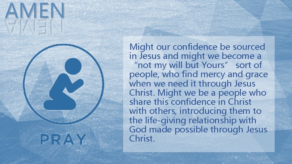 AMEN Might our confidence be sourced in Jesus and might we become a “not