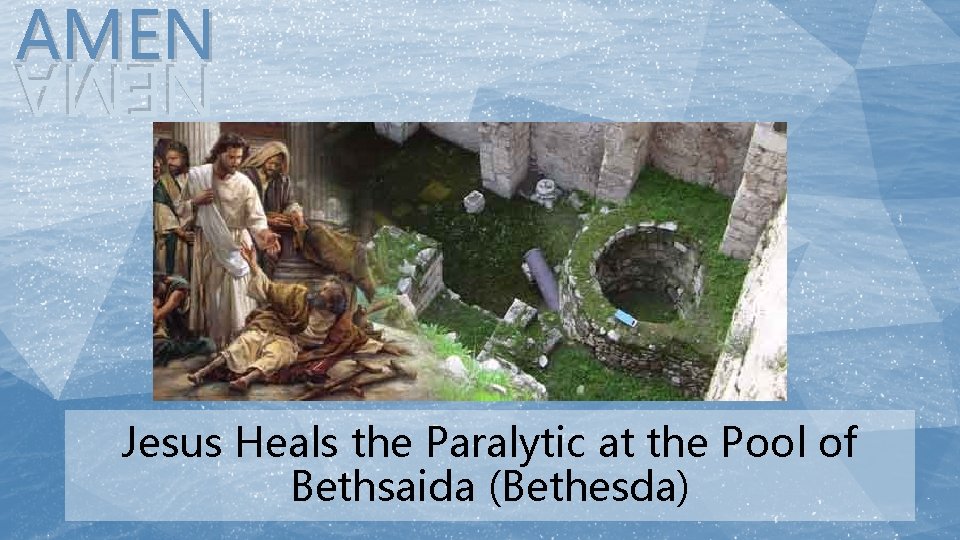 AMEN NEMA Jesus Heals the Paralytic at the Pool of Bethsaida (Bethesda) 