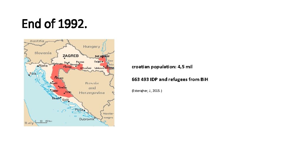 End of 1992. croatian population: 4, 5 mil 663 493 IDP and refugees from