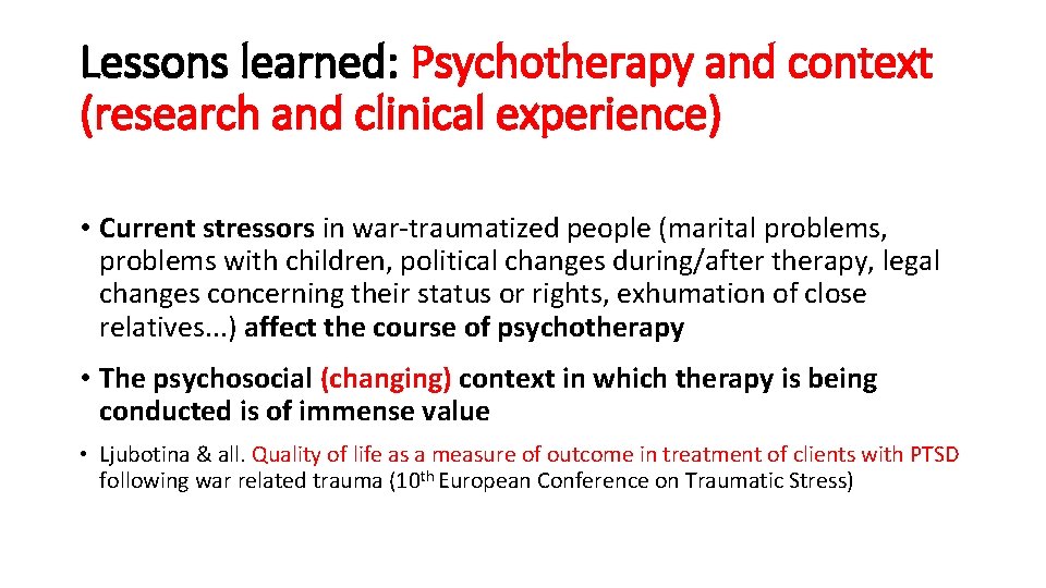 Lessons learned: Psychotherapy and context (research and clinical experience) • Current stressors in war-traumatized