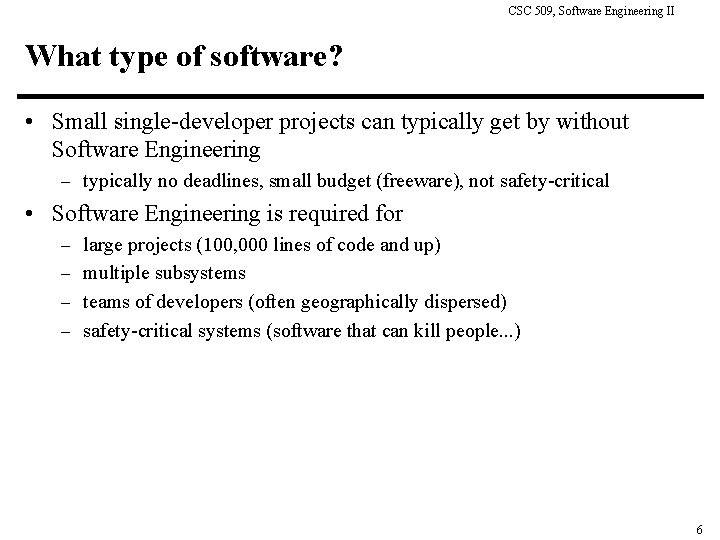 CSC 509, Software Engineering II What type of software? • Small single-developer projects can