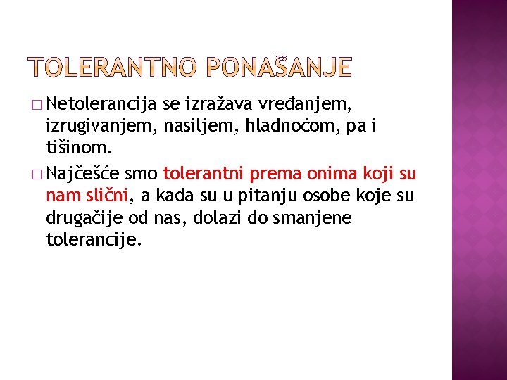 � Netolerancija se izražava vređanjem, izrugivanjem, nasiljem, hladnoćom, pa i tišinom. � Najčešće smo