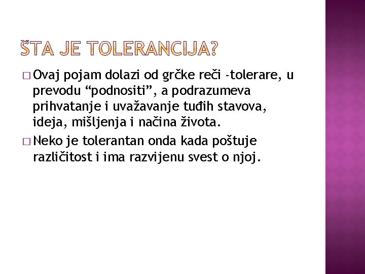 � Ovaj pojam dolazi od grčke reči -tolerare, u prevodu “podnositi”, a podrazumeva prihvatanje