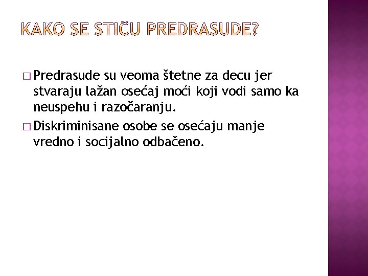 � Predrasude su veoma štetne za decu jer stvaraju lažan osećaj moći koji vodi