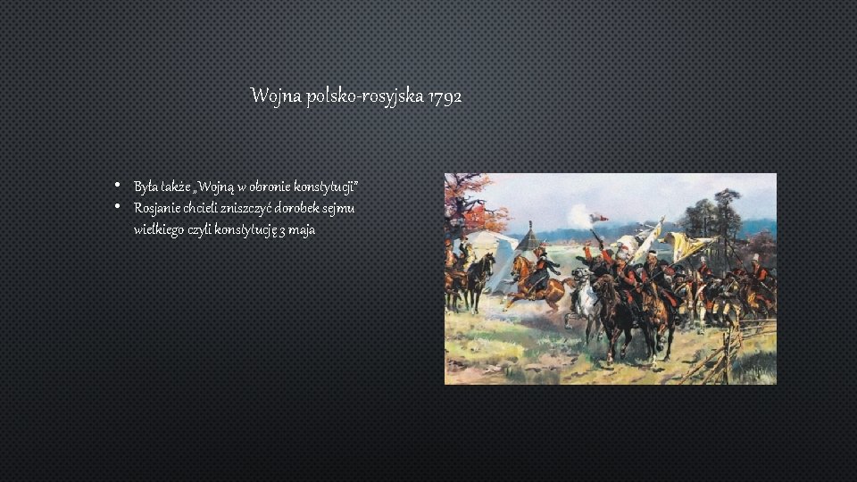 Wojna polsko-rosyjska 1792 • Była także „Wojną w obronie konstytucji” • Rosjanie chcieli zniszczyć