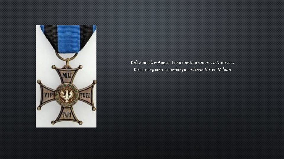 Król Stanisław August Poniatowski uhonorował Tadeusza Kościuszkę nowo ustawionym orderem Virtuti Militari 