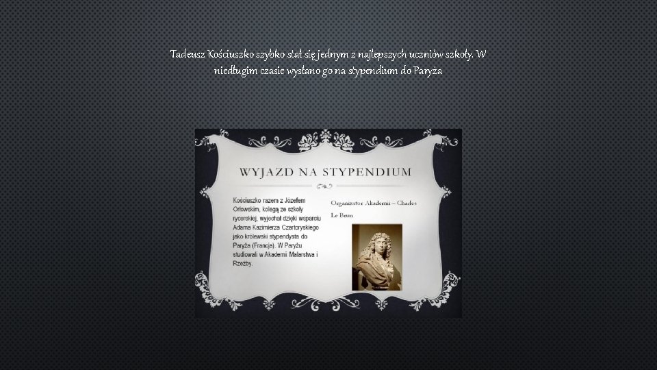 Tadeusz Kościuszko szybko stał się jednym z najlepszych uczniów szkoły. W niedługim czasie wysłano