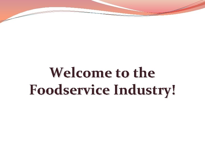 Welcome to the Foodservice Industry! 