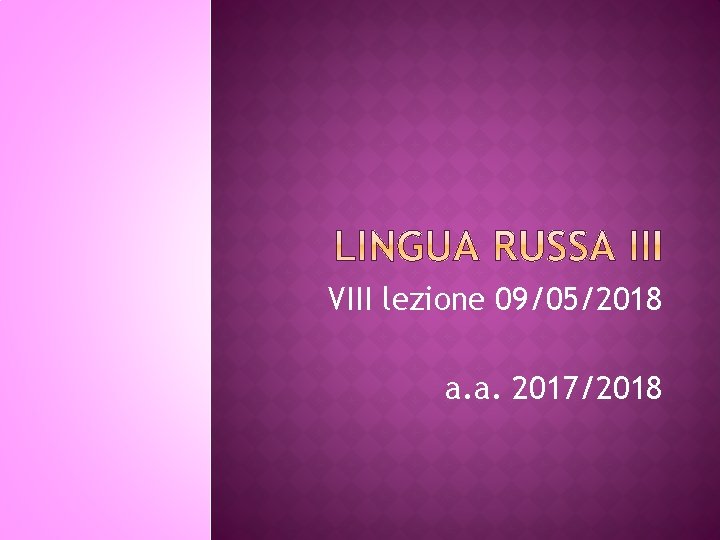 VIII lezione 09/05/2018 a. a. 2017/2018 