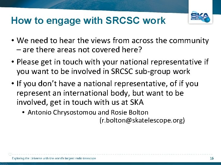 How to engage with SRCSC work • We need to hear the views from