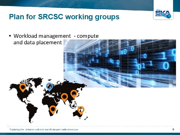 Plan for SRCSC working groups • Workload management ‐ compute and data placement 9